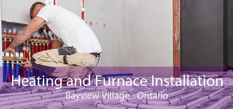 Heating and Furnace Installation Bayview Village - Ontario