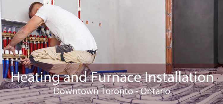 Heating and Furnace Installation Downtown Toronto - Ontario