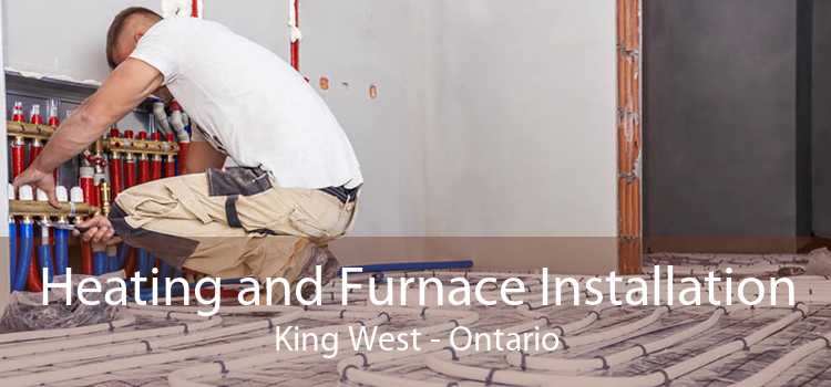 Heating and Furnace Installation King West - Ontario