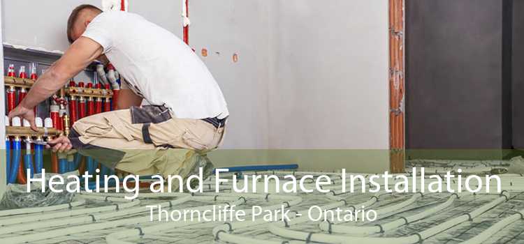 Heating and Furnace Installation Thorncliffe Park - Ontario