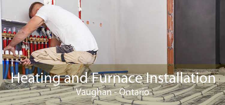 Heating and Furnace Installation Vaughan - Ontario