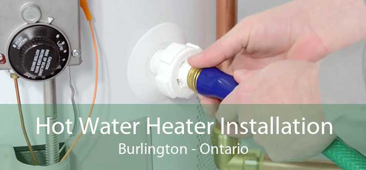 Hot Water Heater Installation Burlington - Ontario