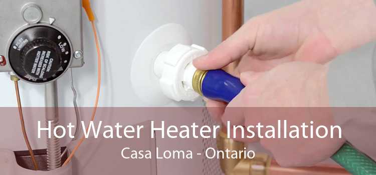 Hot Water Heater Installation Casa Loma - Ontario