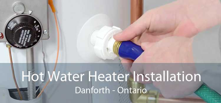 Hot Water Heater Installation Danforth - Ontario
