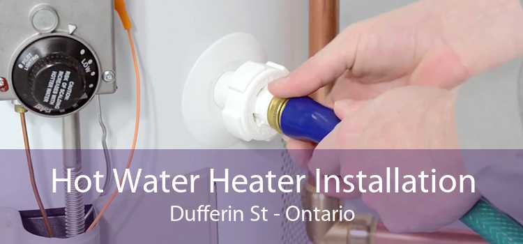 Hot Water Heater Installation Dufferin St - Ontario