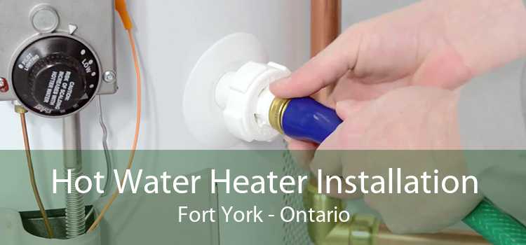 Hot Water Heater Installation Fort York - Ontario