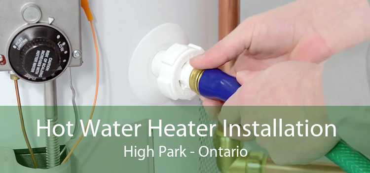 Hot Water Heater Installation High Park - Ontario