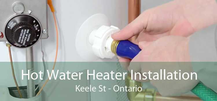 Hot Water Heater Installation Keele St - Ontario