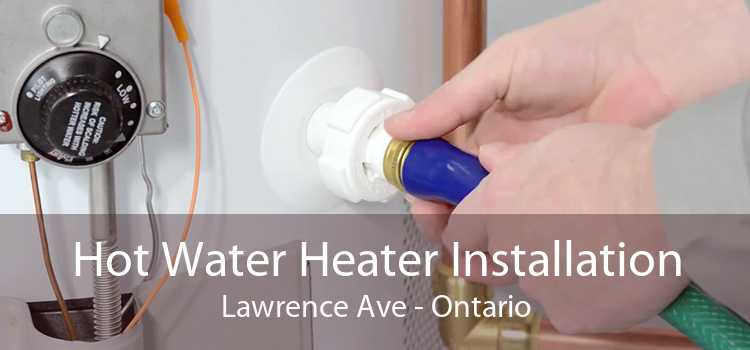 Hot Water Heater Installation Lawrence Ave - Ontario