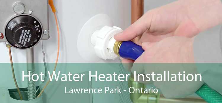 Hot Water Heater Installation Lawrence Park - Ontario