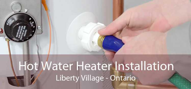 Hot Water Heater Installation Liberty Village - Ontario