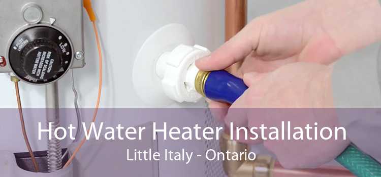 Hot Water Heater Installation Little Italy - Ontario