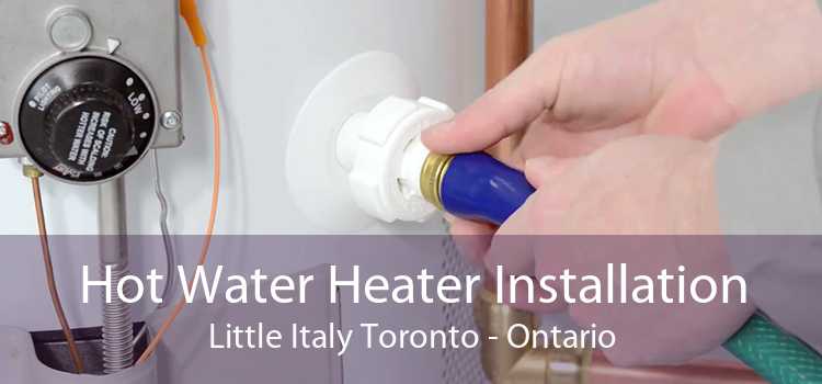 Hot Water Heater Installation Little Italy Toronto - Ontario
