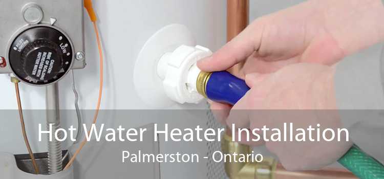 Hot Water Heater Installation Palmerston - Ontario