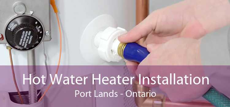 Hot Water Heater Installation Port Lands - Ontario