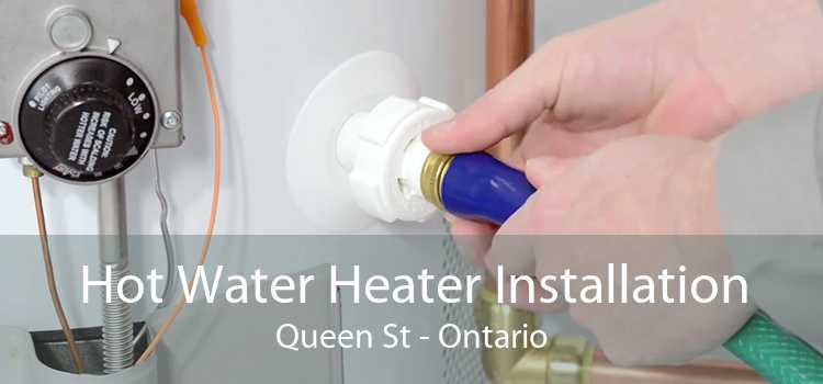 Hot Water Heater Installation Queen St - Ontario