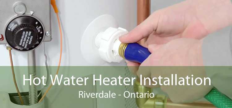 Hot Water Heater Installation Riverdale - Ontario