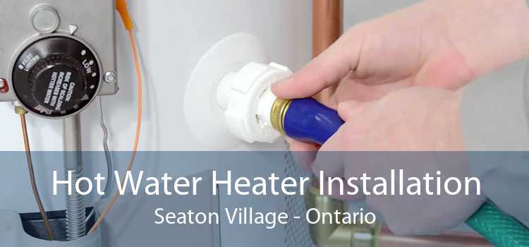 Hot Water Heater Installation Seaton Village - Ontario