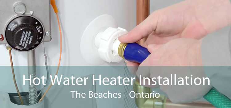Hot Water Heater Installation The Beaches - Ontario