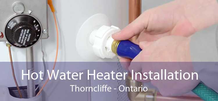 Hot Water Heater Installation Thorncliffe - Ontario