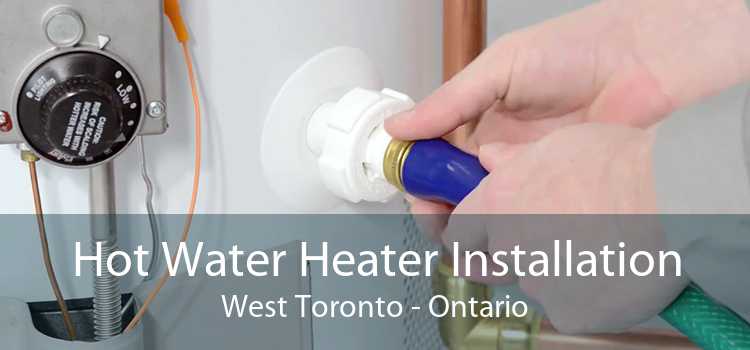 Hot Water Heater Installation West Toronto - Ontario