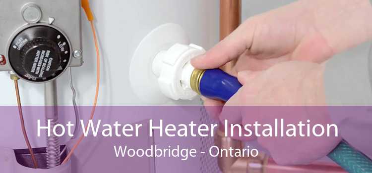 Hot Water Heater Installation Woodbridge - Ontario