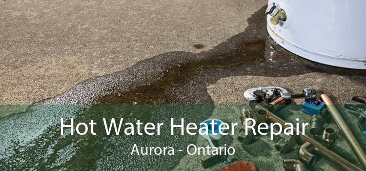 Hot Water Heater Repair Aurora - Ontario