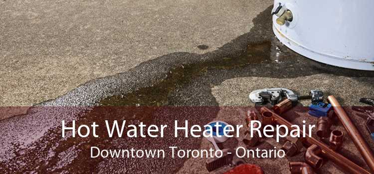 Hot Water Heater Repair Downtown Toronto - Ontario