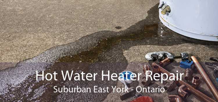 Hot Water Heater Repair Suburban East York - Ontario