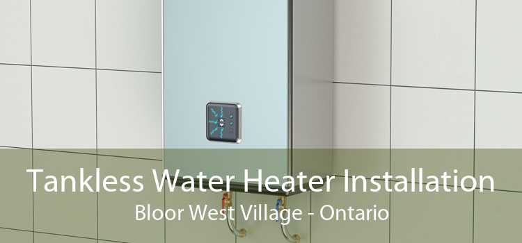 Tankless Water Heater Installation Bloor West Village - Ontario