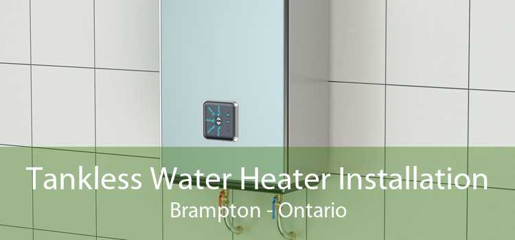 Tankless Water Heater Installation Brampton - Ontario