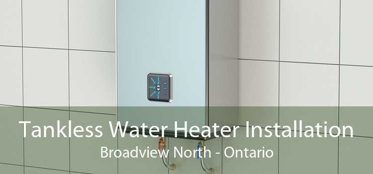 Tankless Water Heater Installation Broadview North - Ontario