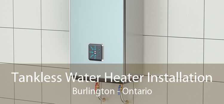 Tankless Water Heater Installation Burlington - Ontario