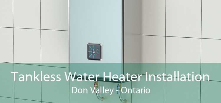Tankless Water Heater Installation Don Valley - Ontario