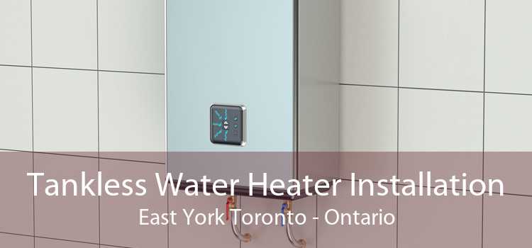 Tankless Water Heater Installation East York Toronto - Ontario