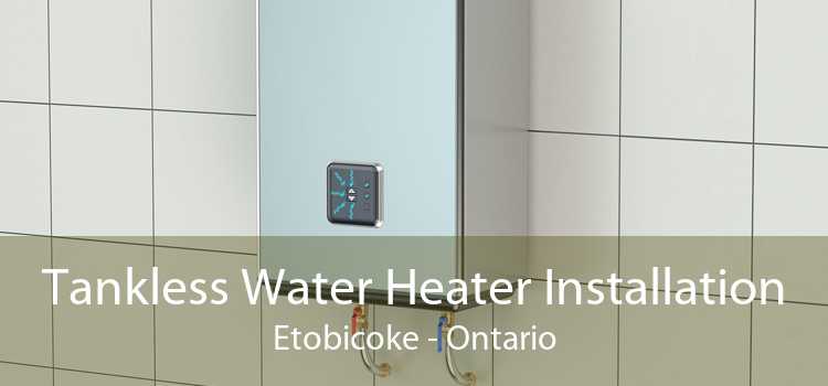 Tankless Water Heater Installation Etobicoke - Ontario