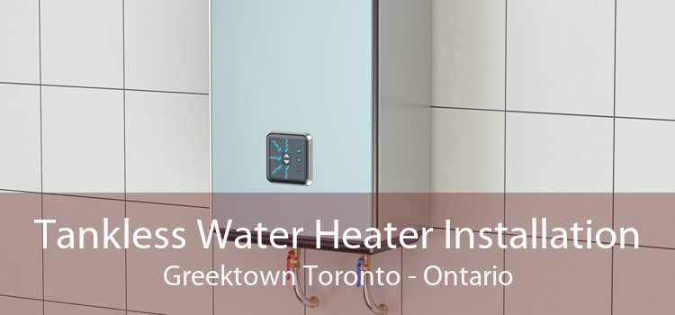 Tankless Water Heater Installation Greektown Toronto - Ontario