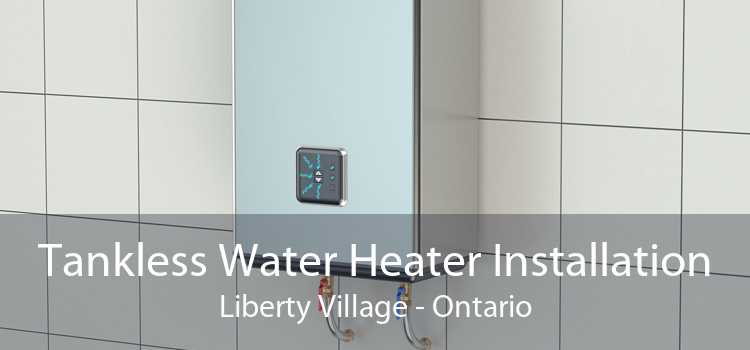 Tankless Water Heater Installation Liberty Village - Ontario