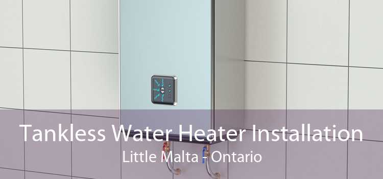 Tankless Water Heater Installation Little Malta - Ontario