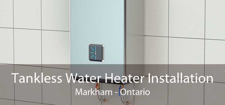 Tankless Water Heater Installation Markham - Ontario
