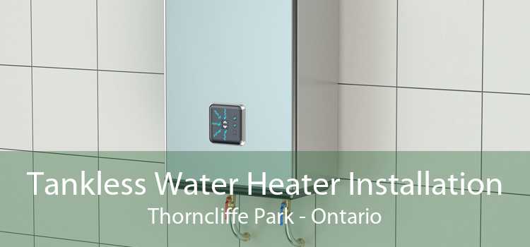 Tankless Water Heater Installation Thorncliffe Park - Ontario