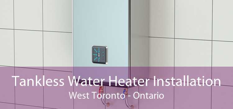 Tankless Water Heater Installation West Toronto - Ontario