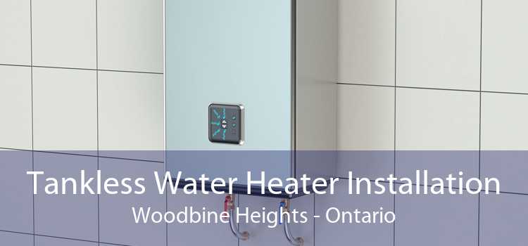 Tankless Water Heater Installation Woodbine Heights - Ontario