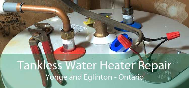 Tankless Water Heater Repair Yonge and Eglinton - Ontario